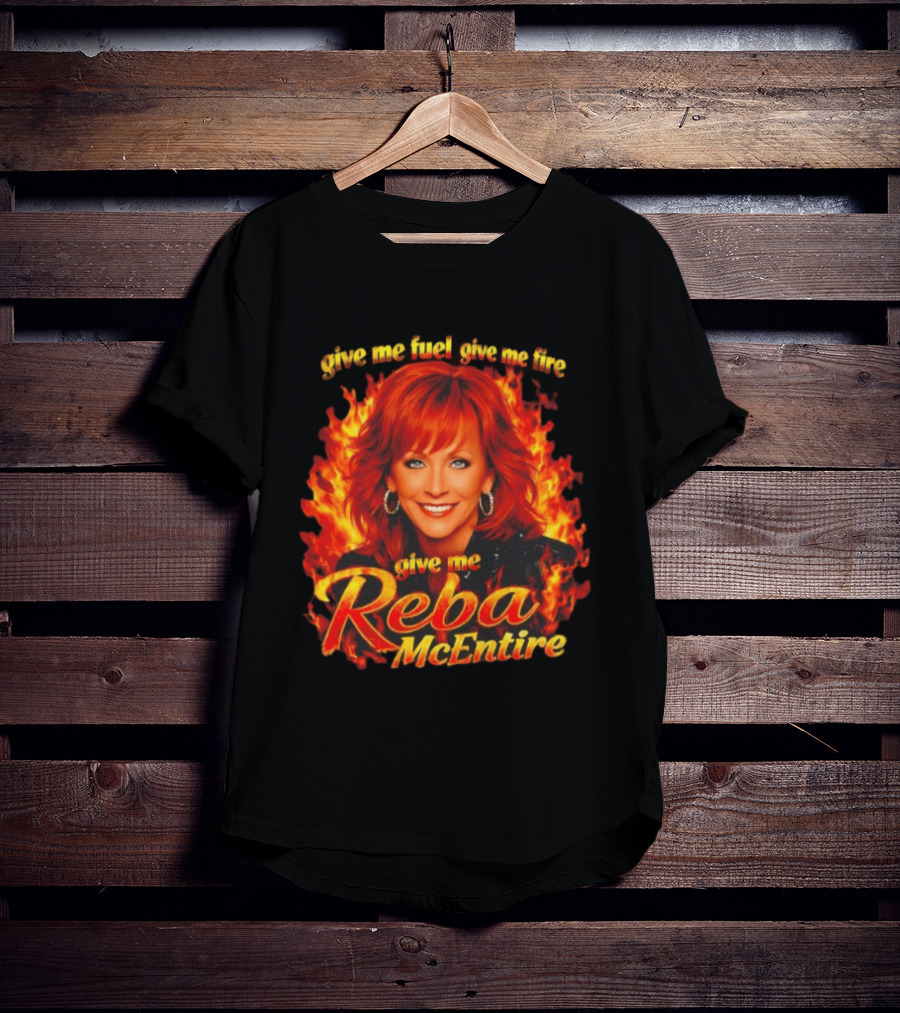 Give Me Fuel Give Me Fire Give Me Reba McEntire Flames T-Shirt