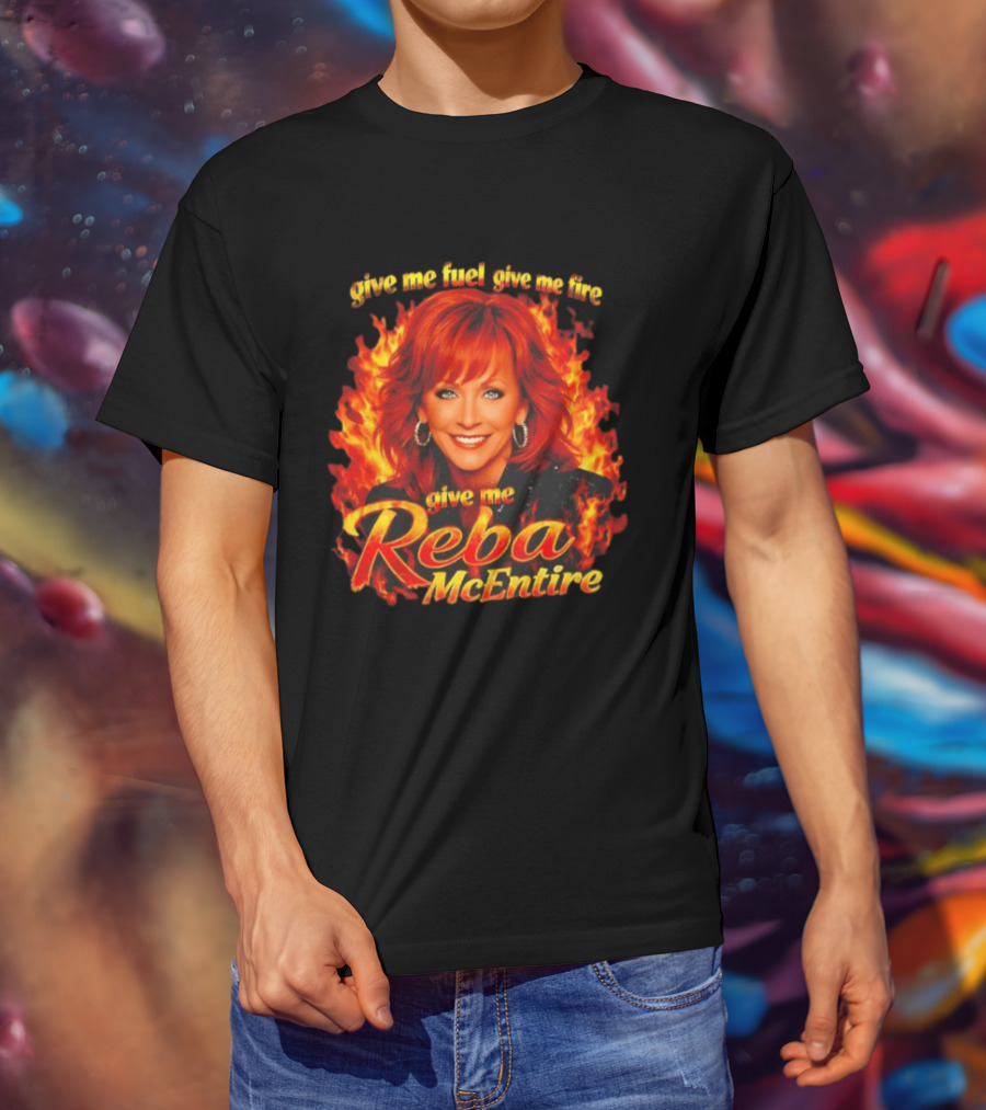 Give Me Fuel Give Me Fire Give Me Reba McEntire Flames T-Shirt