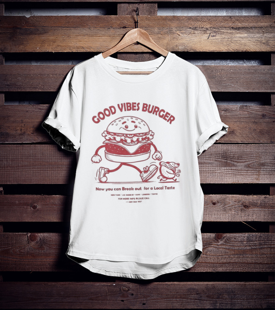 Good Vibes Burger Now You Can Break Out For A Local Taste Fun T-Shirt