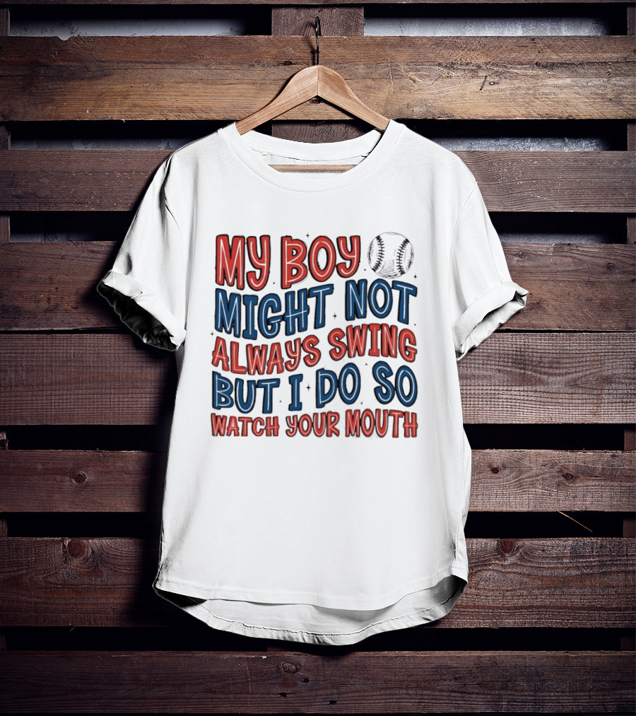 My Boy Might Not Always Swing But I Do So Your Mouth Baseball Mom Sports T-Shirt