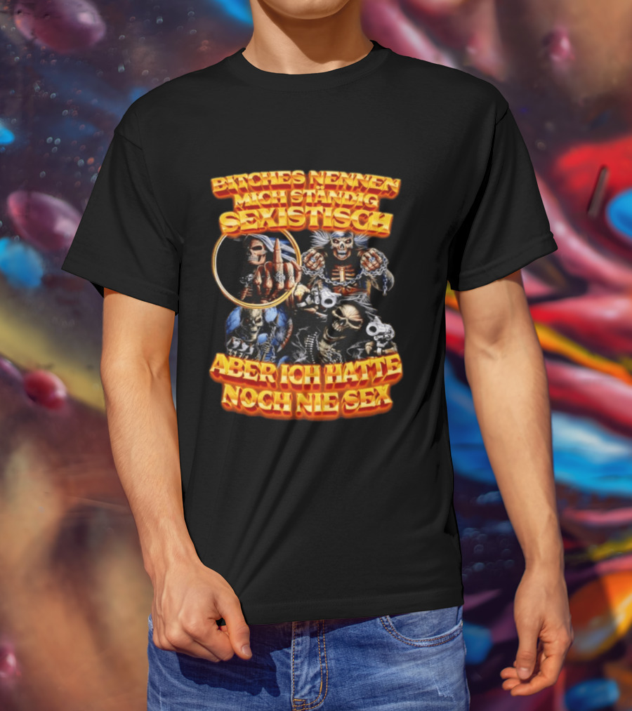 Bitches Nennen Mich Standig Sexistisch Aber Ich Hatte Noch Nie Sex Grinsender Schädel Mit Skelett Handgeste T-Shirt