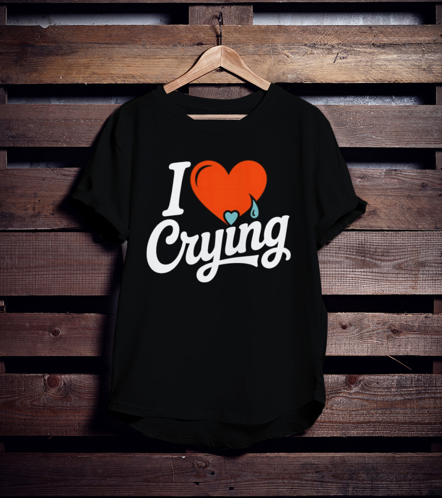 I Love Crying Heart With Teardrops T-Shirt