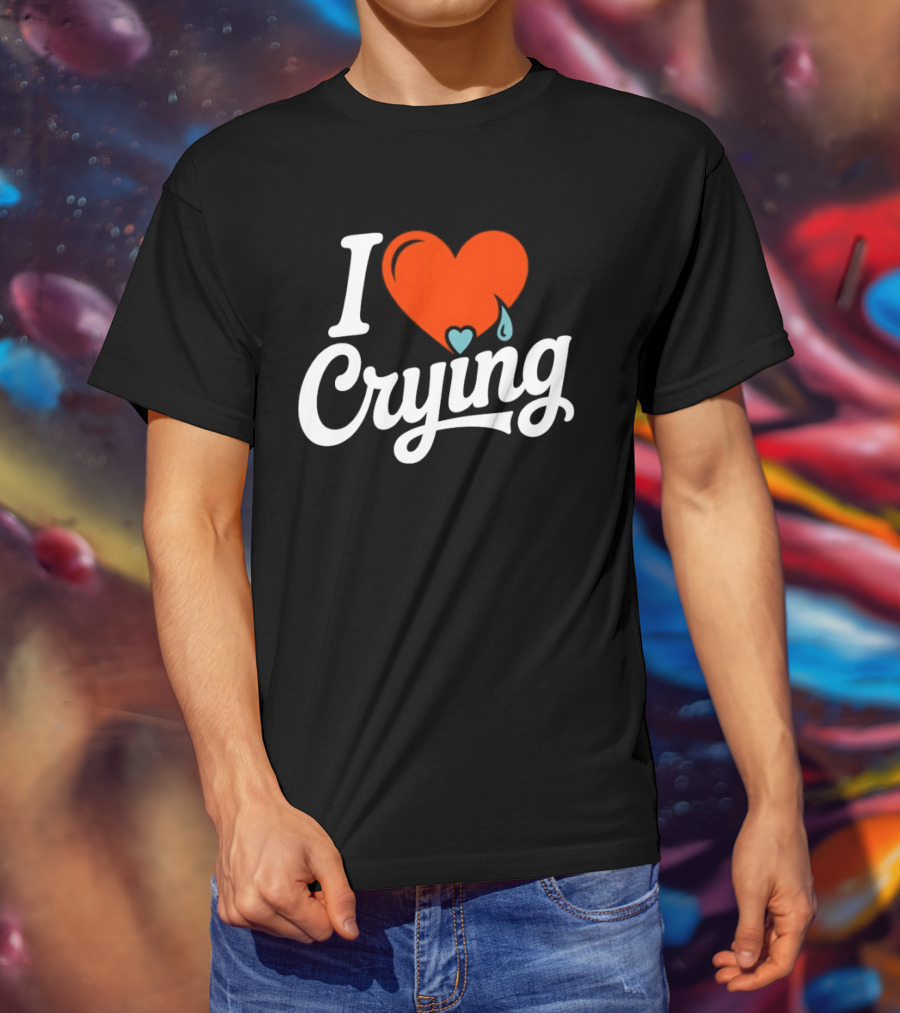 I Love Crying Heart With Teardrops T-Shirt