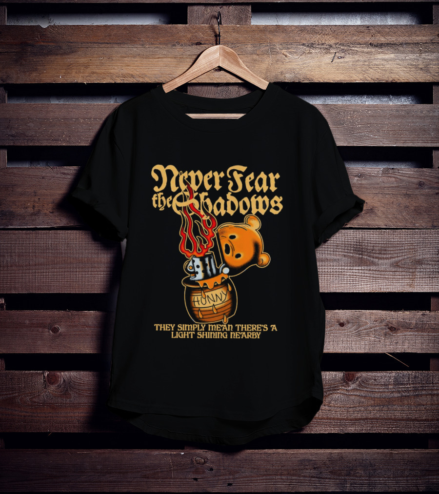 Never Fear The Shadows They Show There's A Light Somewhere Nearby T-Shirt