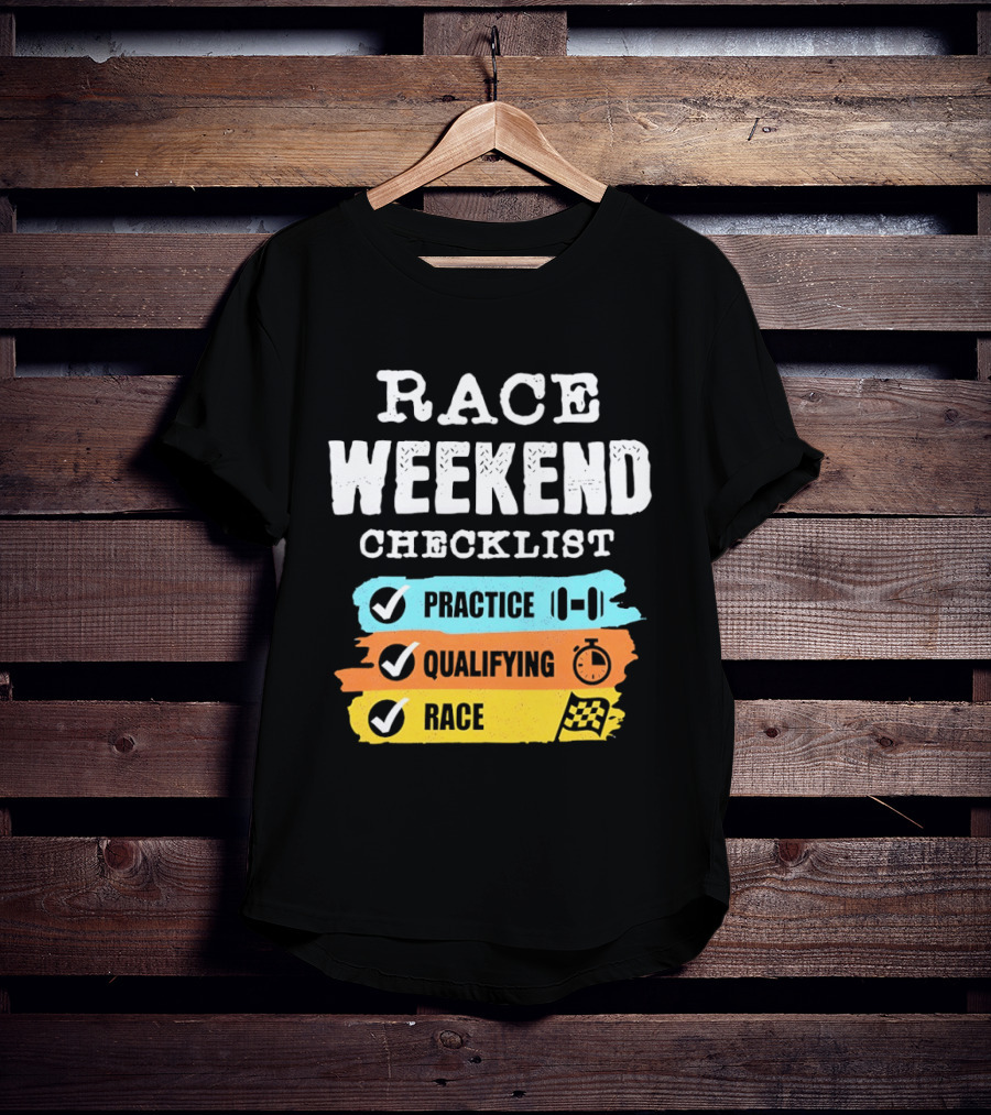 Race Weekend Checklist Practice Qualifying Race T-Shirt