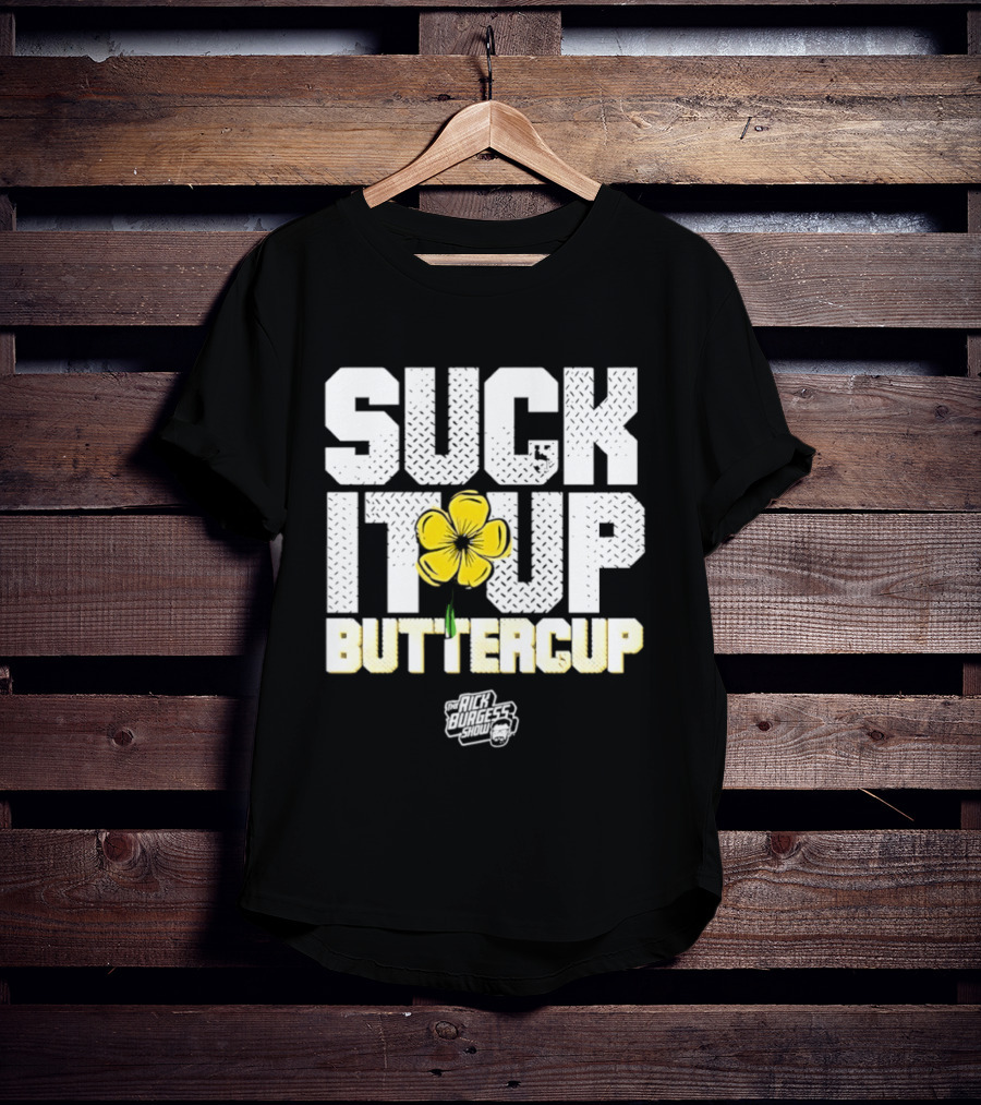Suck It Up Buttercup Rick Burgess Show Yellow Flower T-Shirt