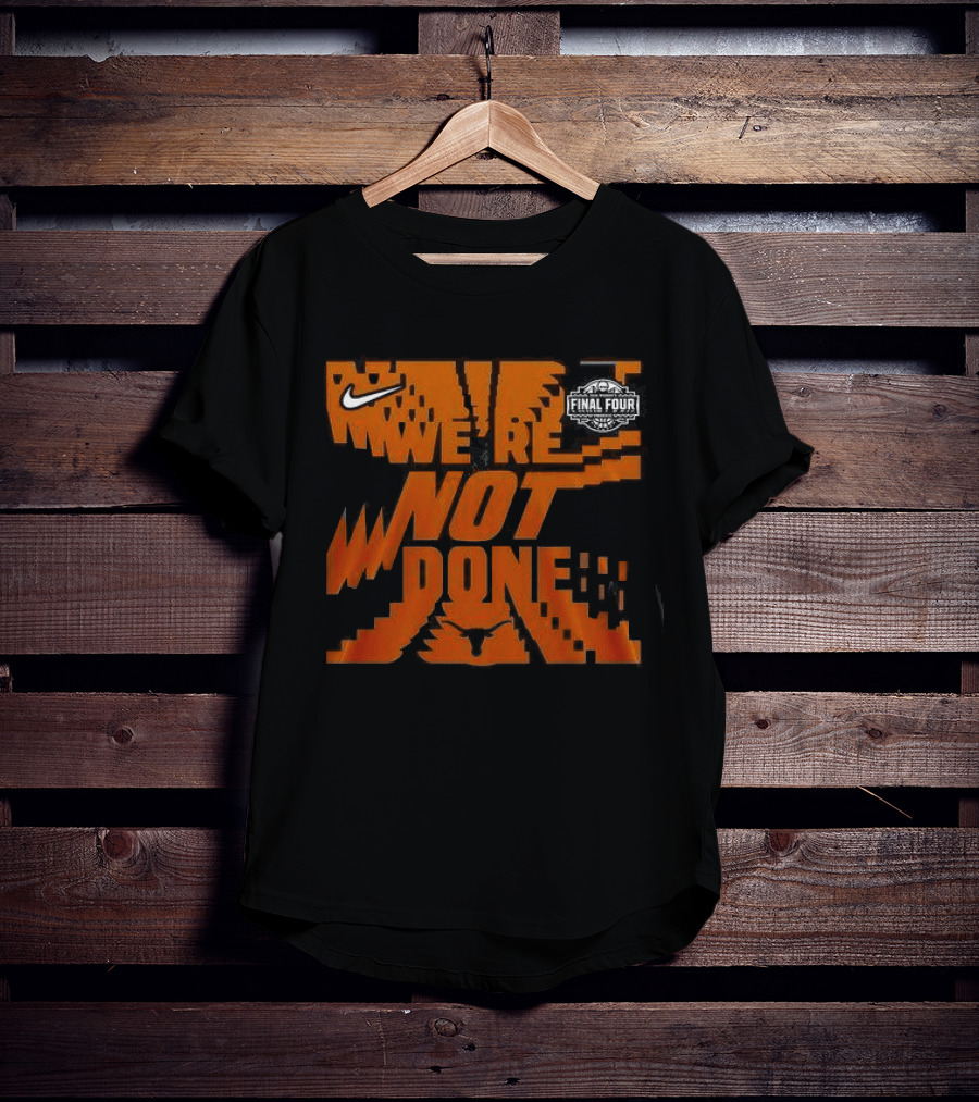 Texas Longhorns 2026 Women's Basketball Final Four We're Not Done Nike 2 Sides T-Shirt