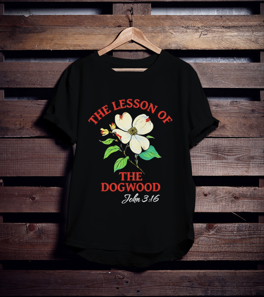 The Lesson Of The Dogwood John 3:16 Floral Symbolism T-Shirt