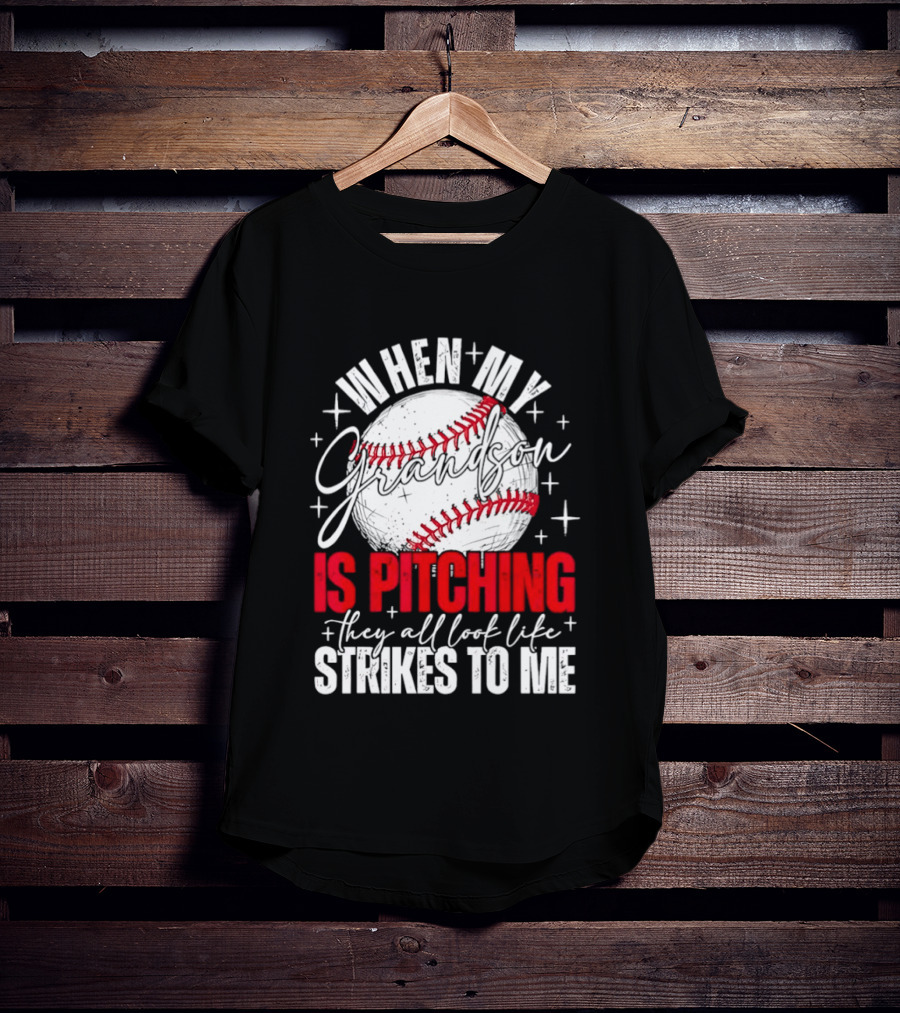 When My Grandson Is Pitching They All Look Like Strikes To Me Baseball Fan T-Shirt