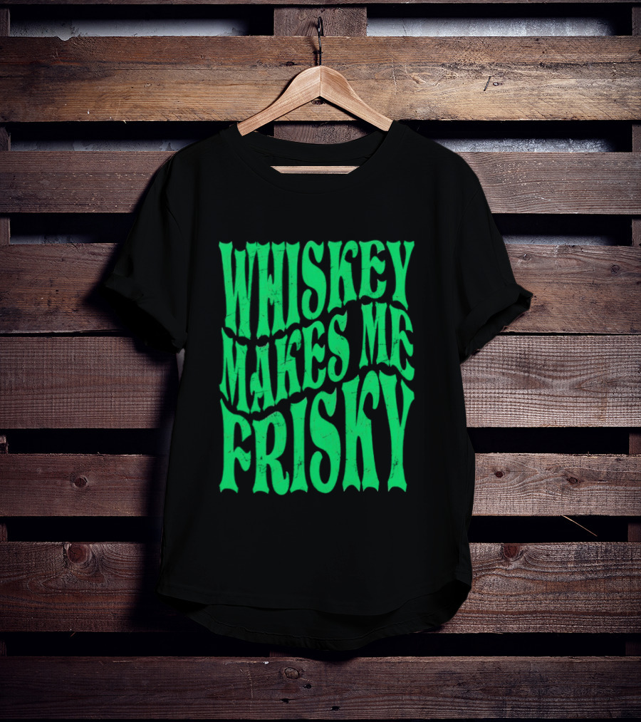 Whiskey Makes Me Frisky Green Wave Fun T-Shirt