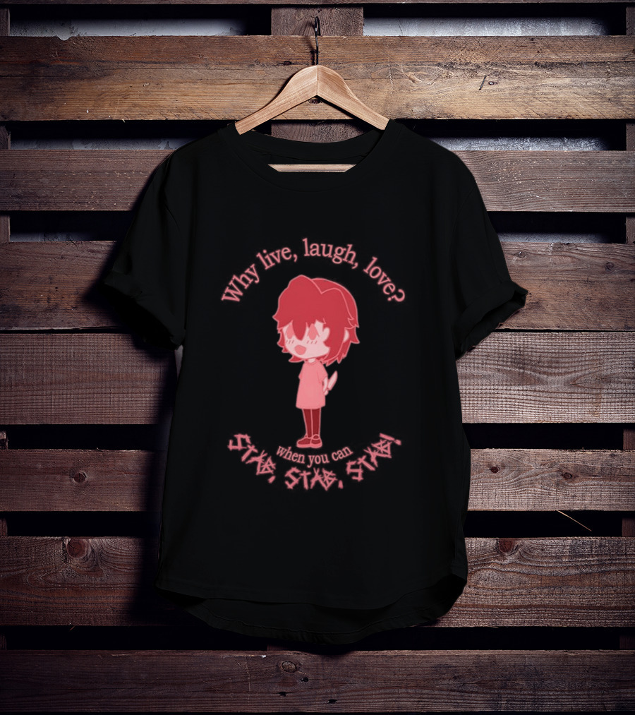 Why Live Laugh Love When You Can Die Cry Hate Cute T-Shirt