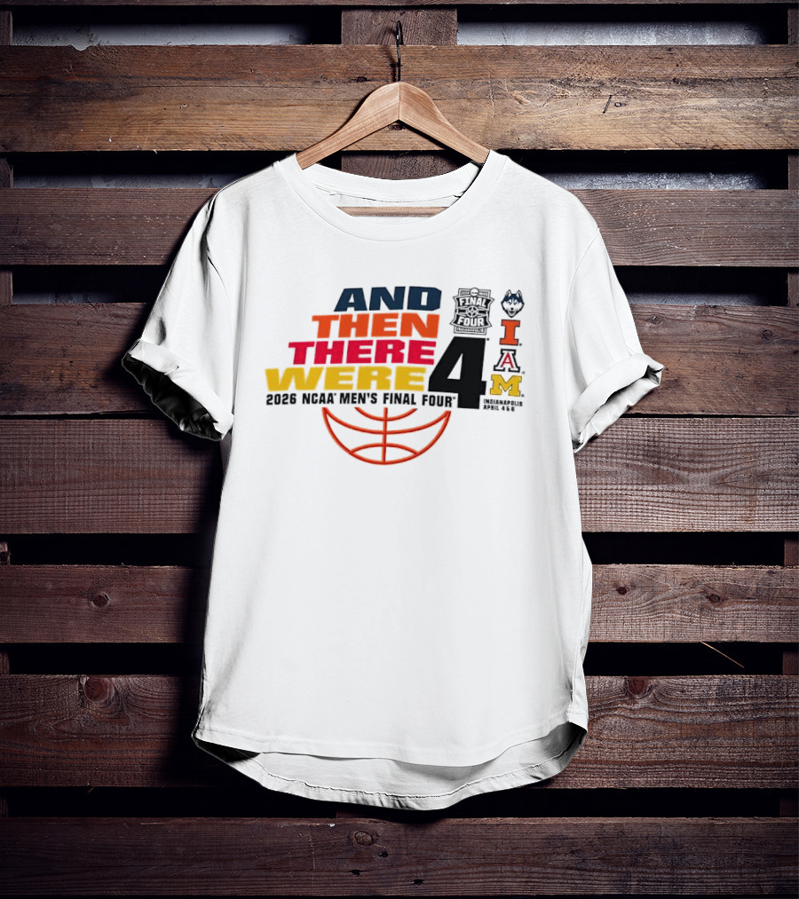 And Then There Were 4 2026 NCAA Men's Final Four Basketball Court Logos IAM T-Shirt