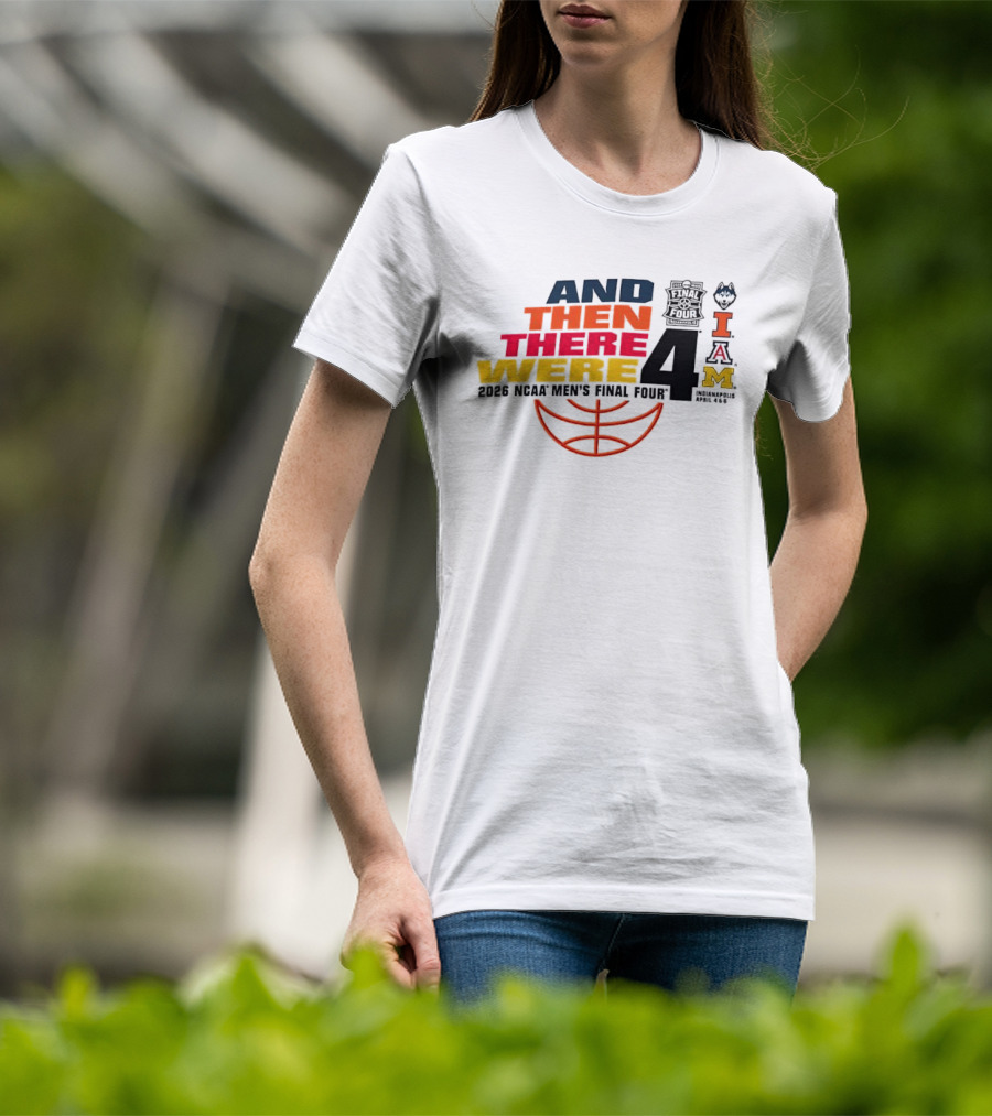 And Then There Were 4 2026 NCAA Men's Final Four Basketball Court Logos IAM T-Shirt