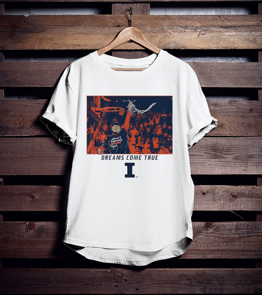 January February Illinois April Basketball Dreams Come True I T-Shirt
