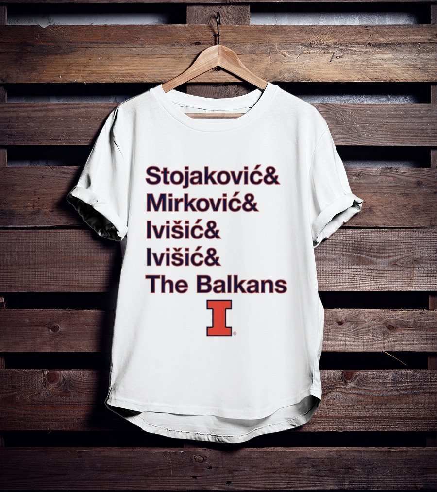Stojaković Mirković Ivišić Ivišić The Balkans Illinois Fighting Illini T-Shirt