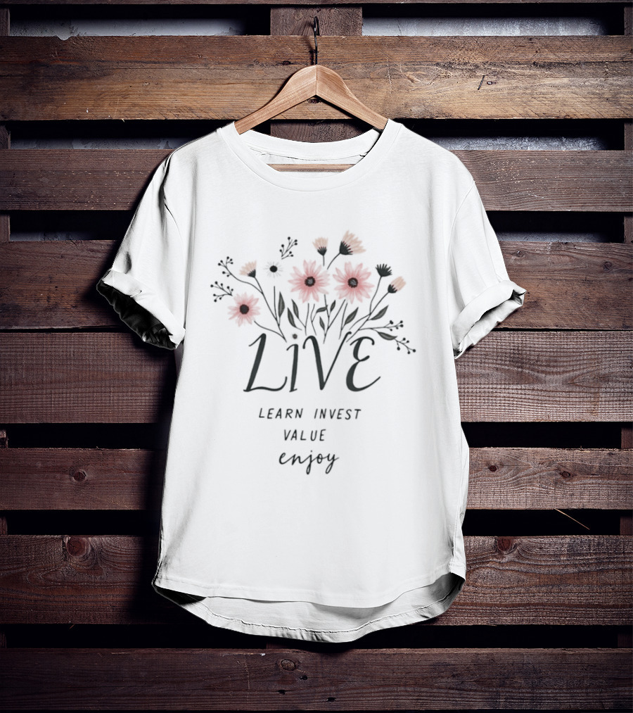 Live Learn Invest Value Enjoy Floral Blossoms T-Shirt