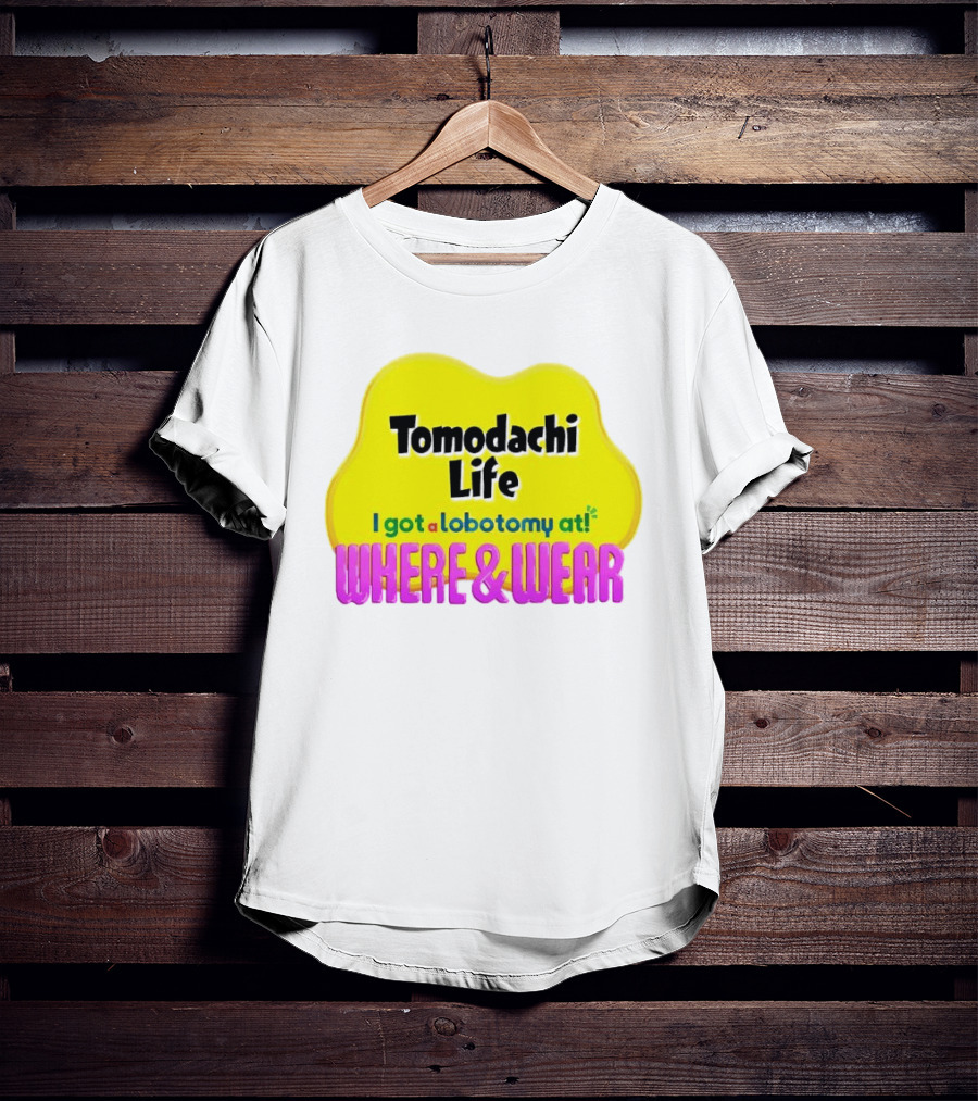 Tomodachi Life I Got A Lobotomy At Where And Wear T-Shirt