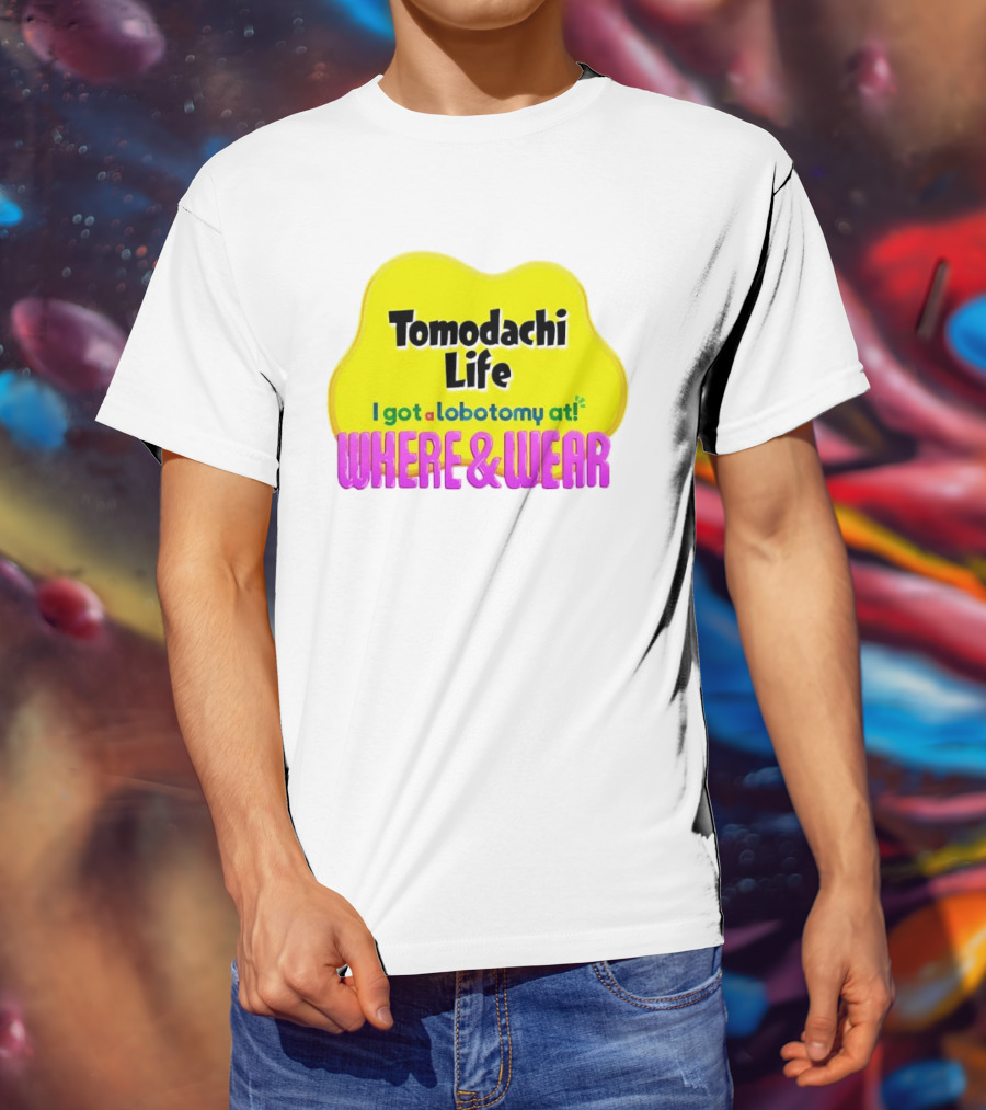 Tomodachi Life I Got A Lobotomy At Where And Wear T-Shirt