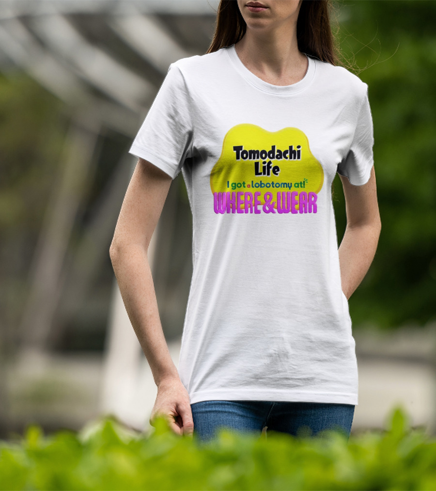 Tomodachi Life I Got A Lobotomy At Where And Wear T-Shirt