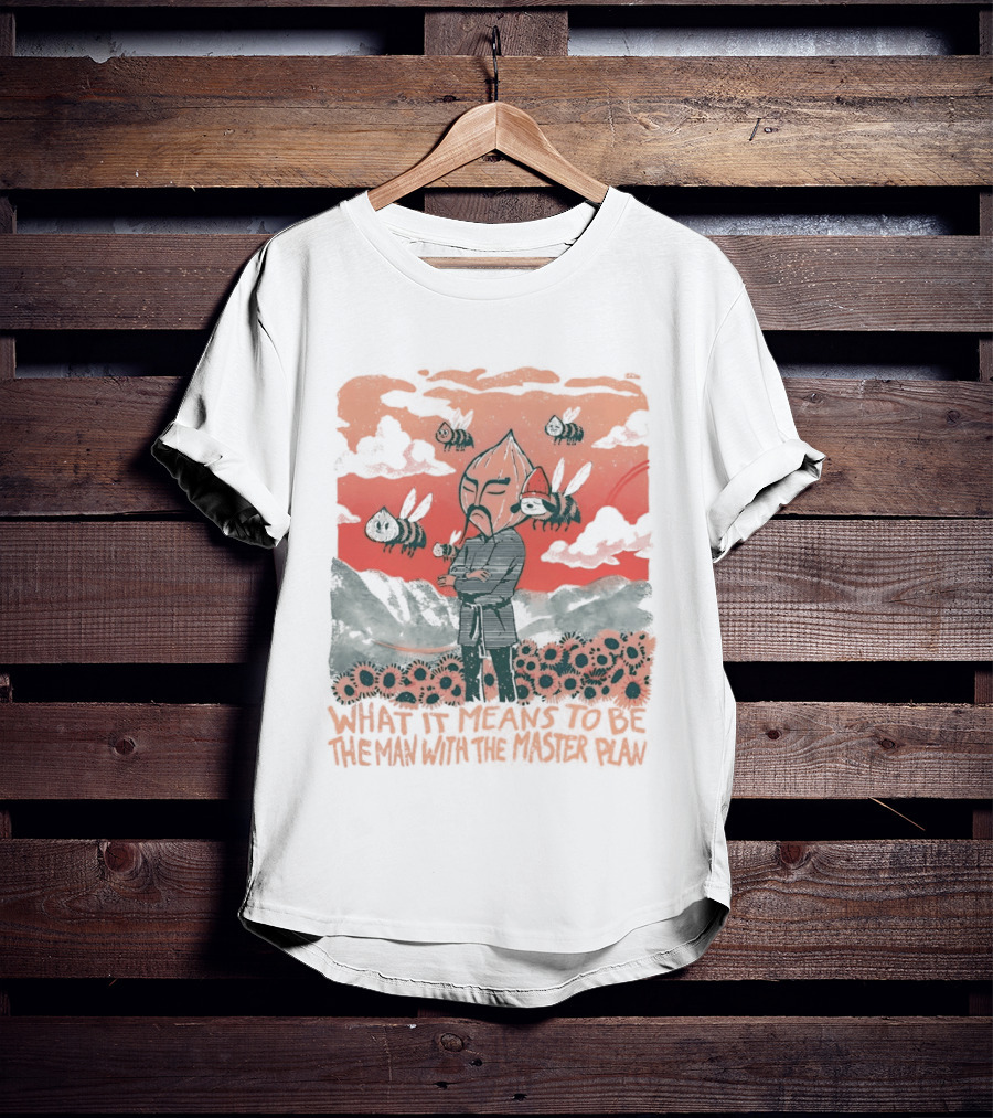 What It Means To Be The Man With The Master Plan With Bees And Flowers T-Shirt