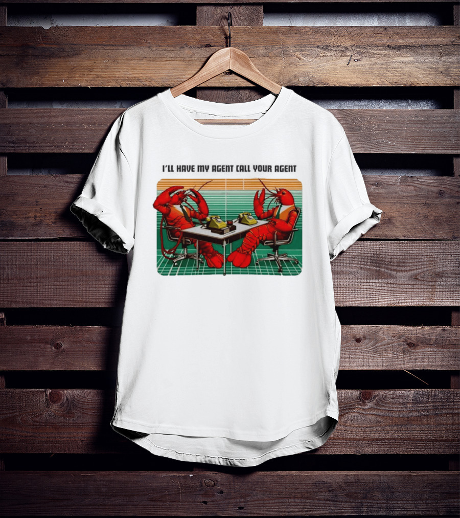 Best I'll Have My Agent Call Your Agent Lobsters On Phones T-Shirt