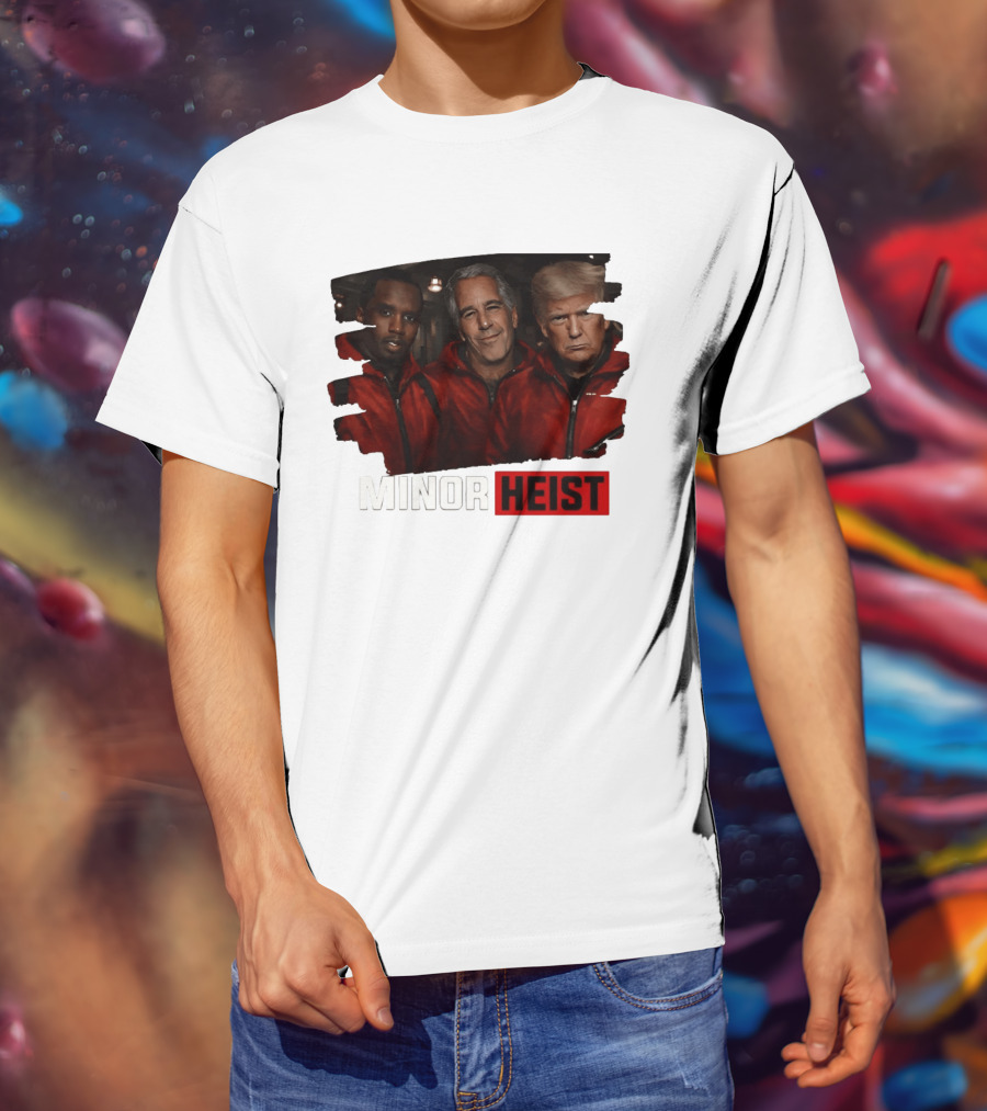 Minor Heist Diddy Epstein Trump Political Satire T-Shirt