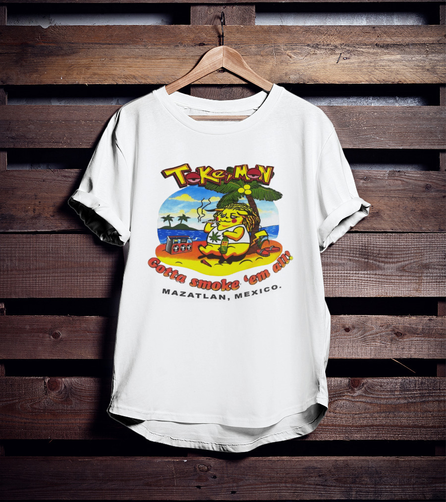 Tokemon Pikachu Gotta Smoke 'Em All Mazatlan Mexico Beach Vibes T-Shirt