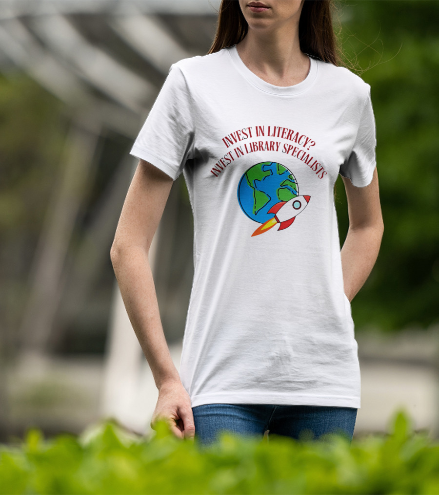 Invest In Literacy Invest In Library Specialists Rocket Earth T-Shirt