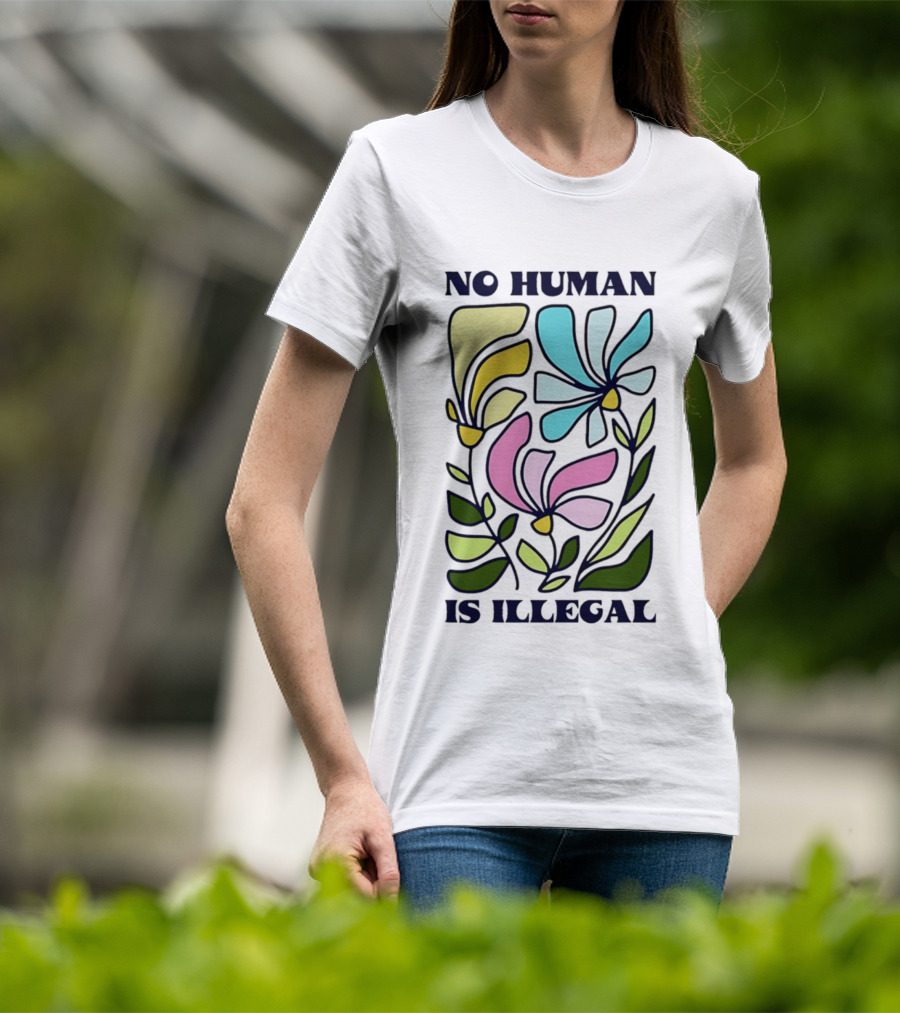 No Human Is Illegal Colorful Flowers Positive Message T-Shirt