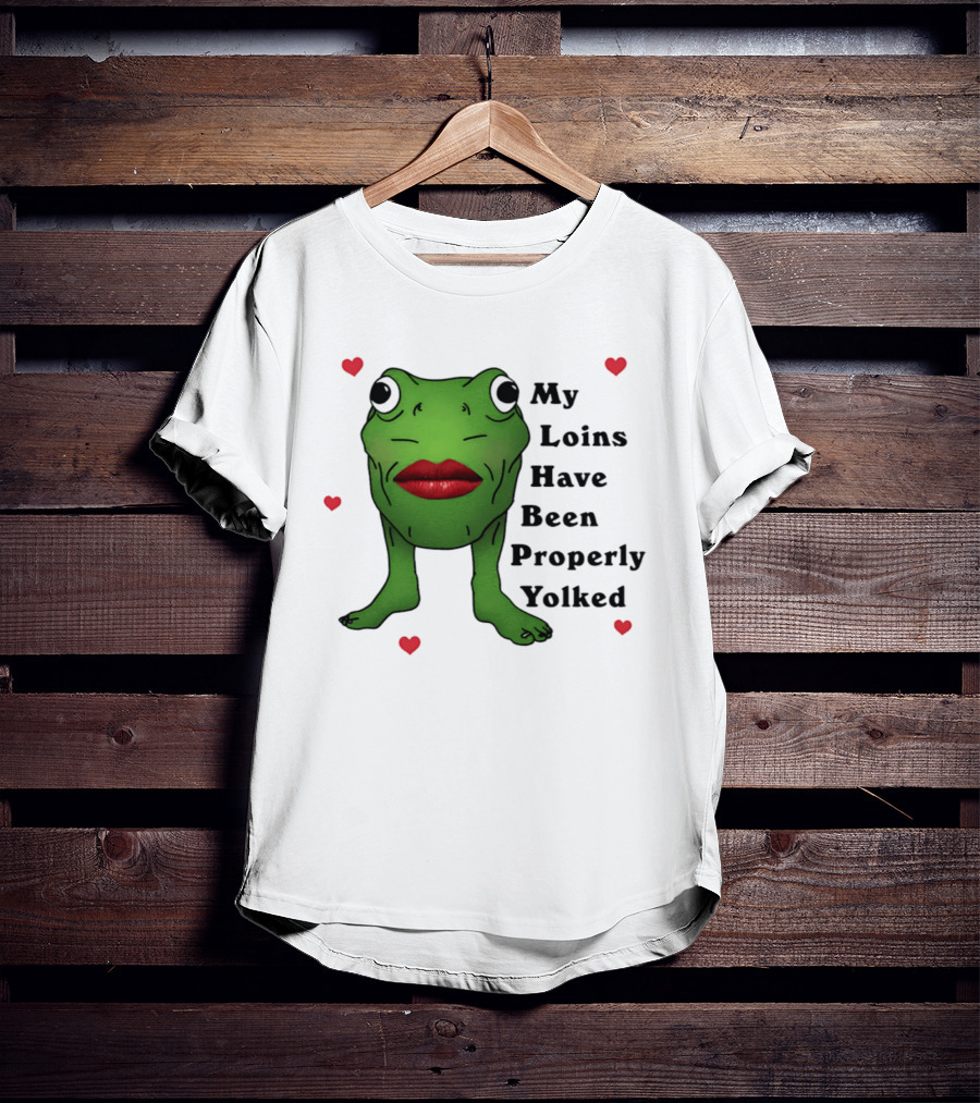 My Loins Have Been Properly Yolked Frog Meme With Lipstick And Hearts T-Shirt