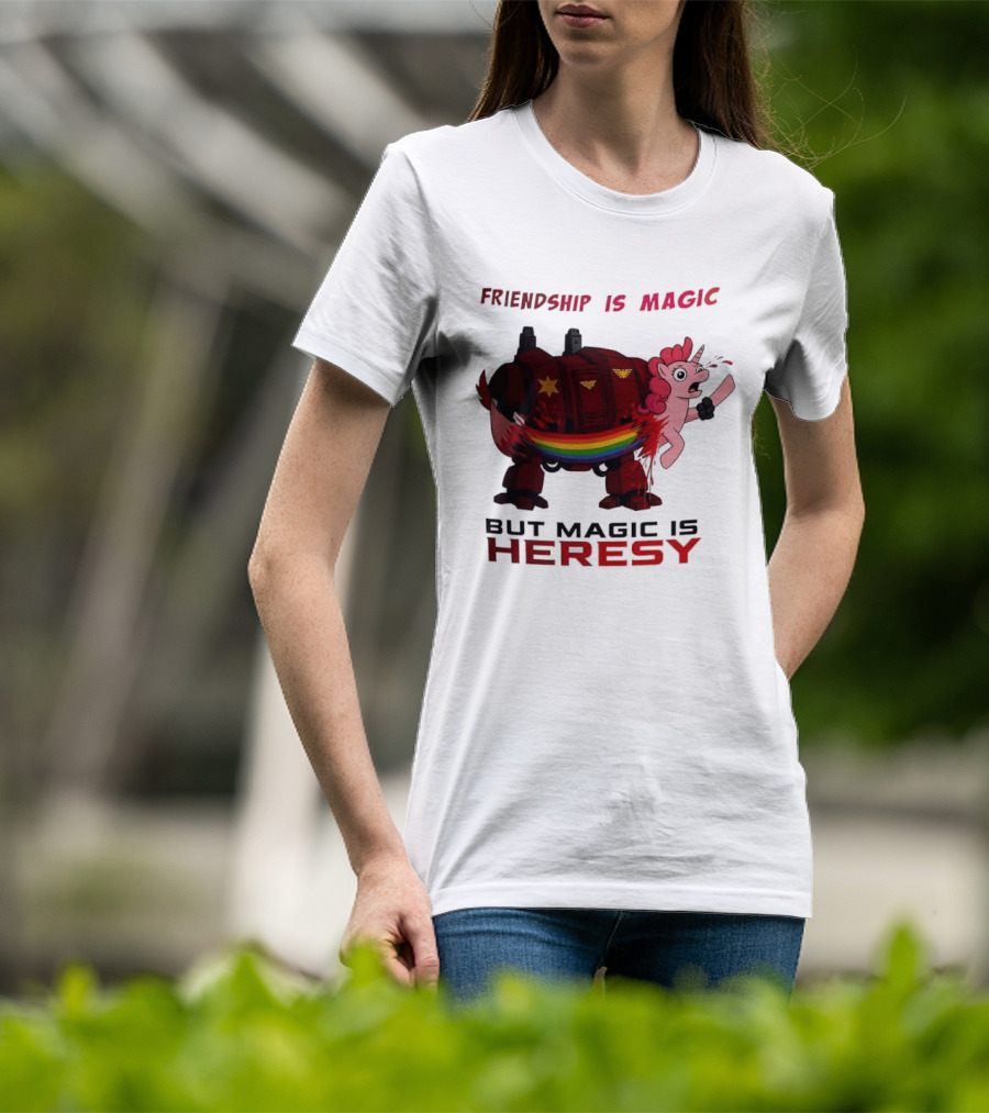 Friendship Is Magic But Magic Is Heresy Unicorn Rainbow T-Shirt