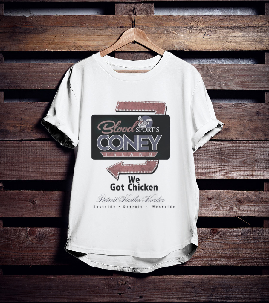 Blood Sport's Coney Island We Got Chicken Detroit Hustles Harder T-Shirt