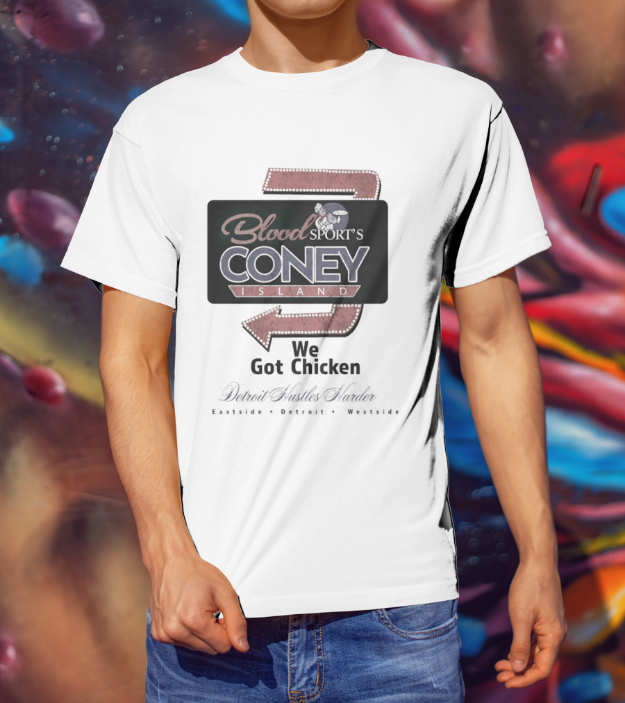 Blood Sport's Coney Island We Got Chicken Detroit Hustles Harder T-Shirt