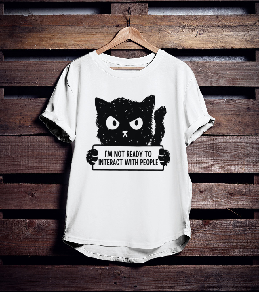Cat I'm Not Ready To Interact With People Sign T-Shirt