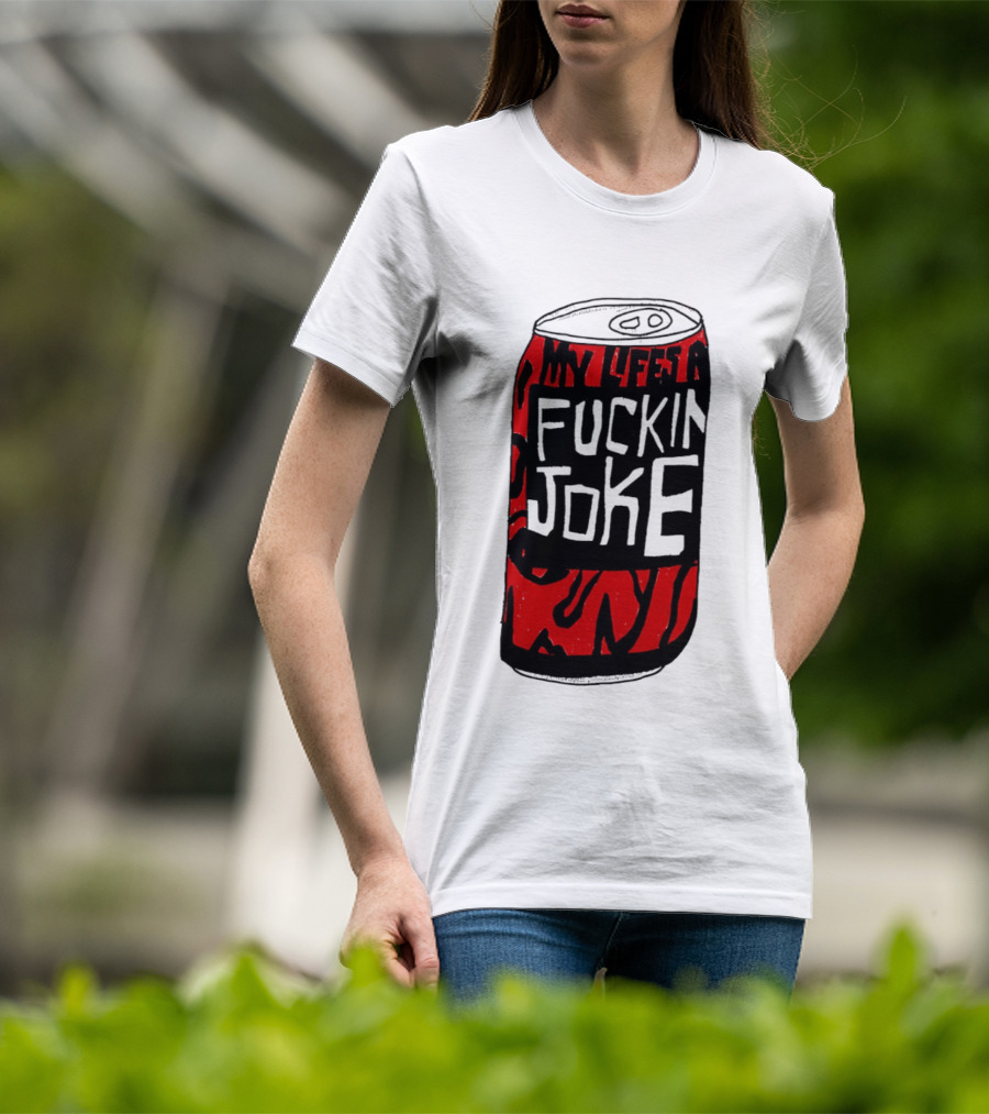 Cherry Coke My Life's A F***in Joke Can T-Shirt