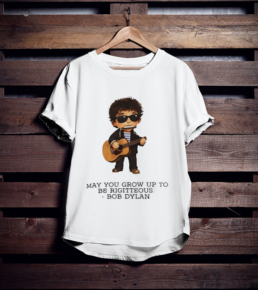 May You Grow Up To Be Righteous Bob Dylan Acoustic T-Shirt