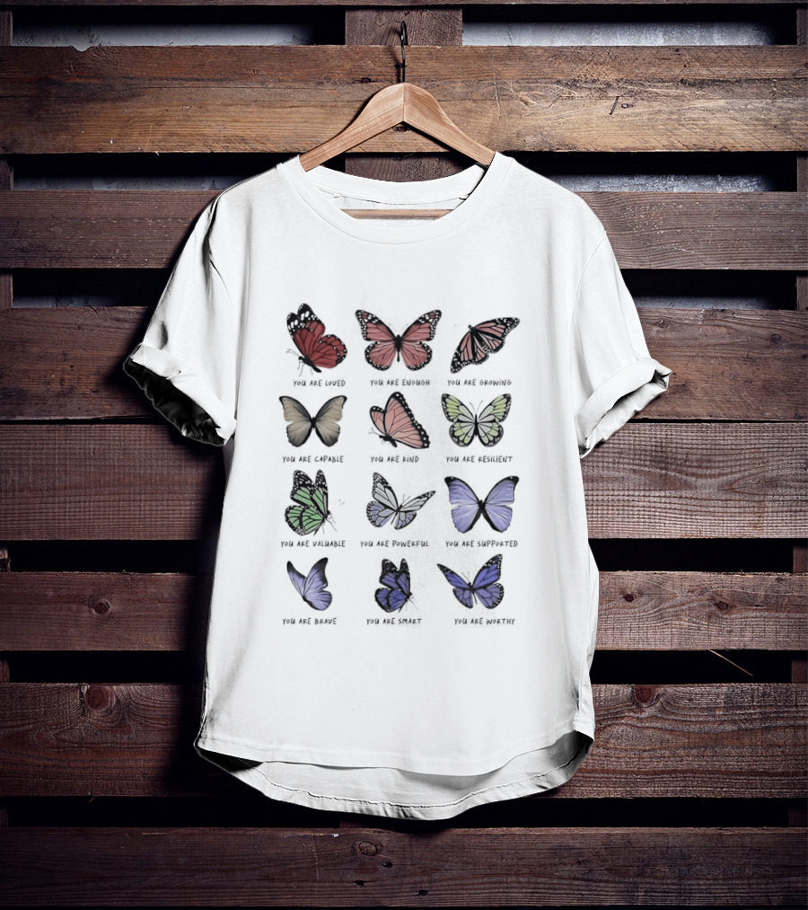 Butterfly Affirmations You Are Loved You Are Enough You Are Growing Positive Uplifting Message T-Shirt
