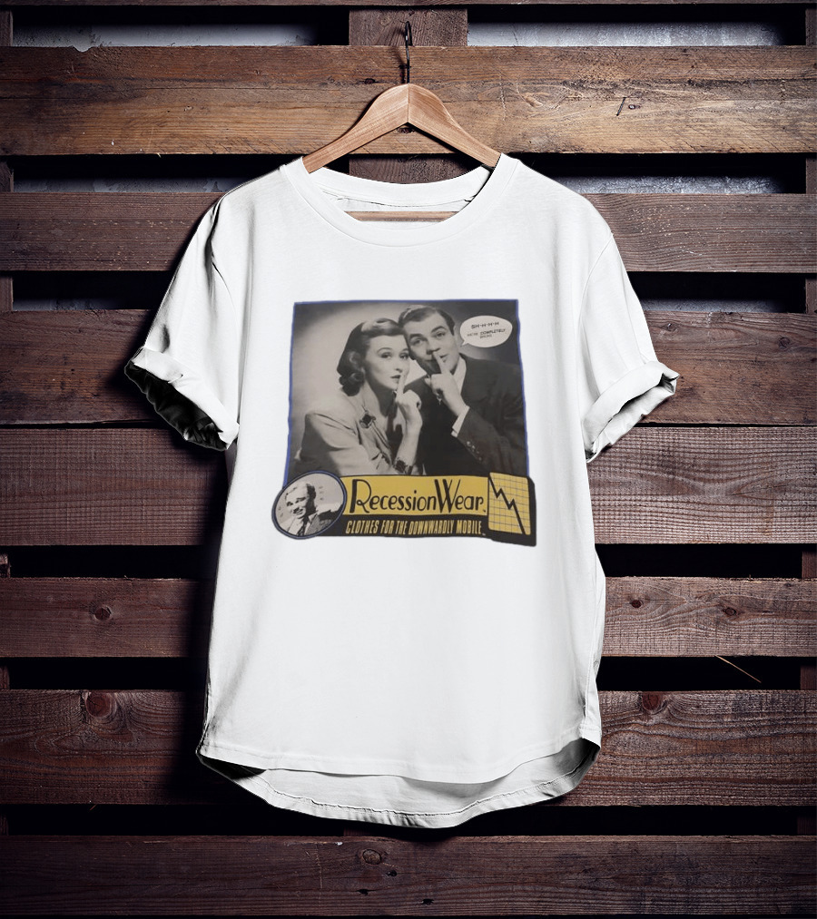 RecessionWear Clothes For The Downwardly Mobile SHHHH Now Completely Done Financial Sarcasm T-Shirt