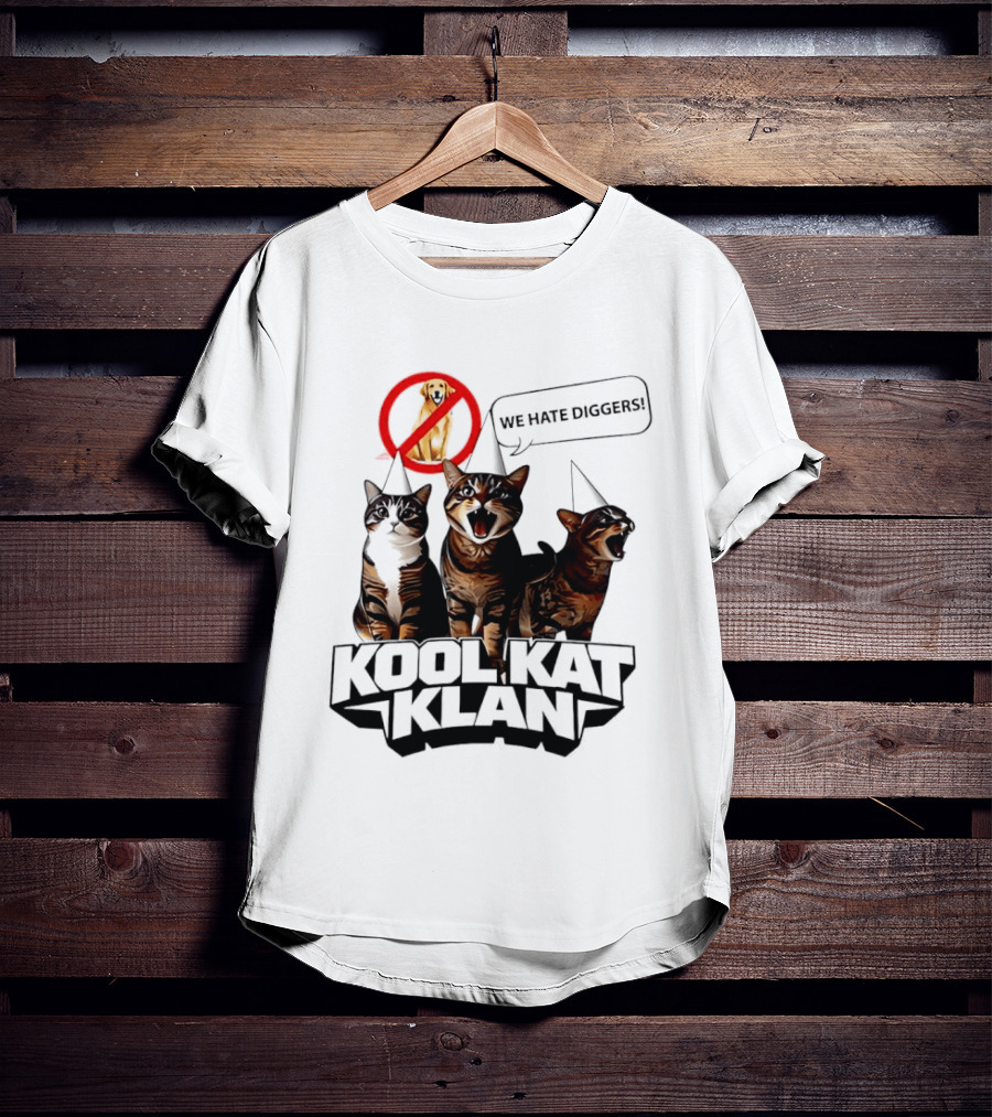 Kool Kat Klan Cats We Hate Diggers Dog Sarcastic T-Shirt