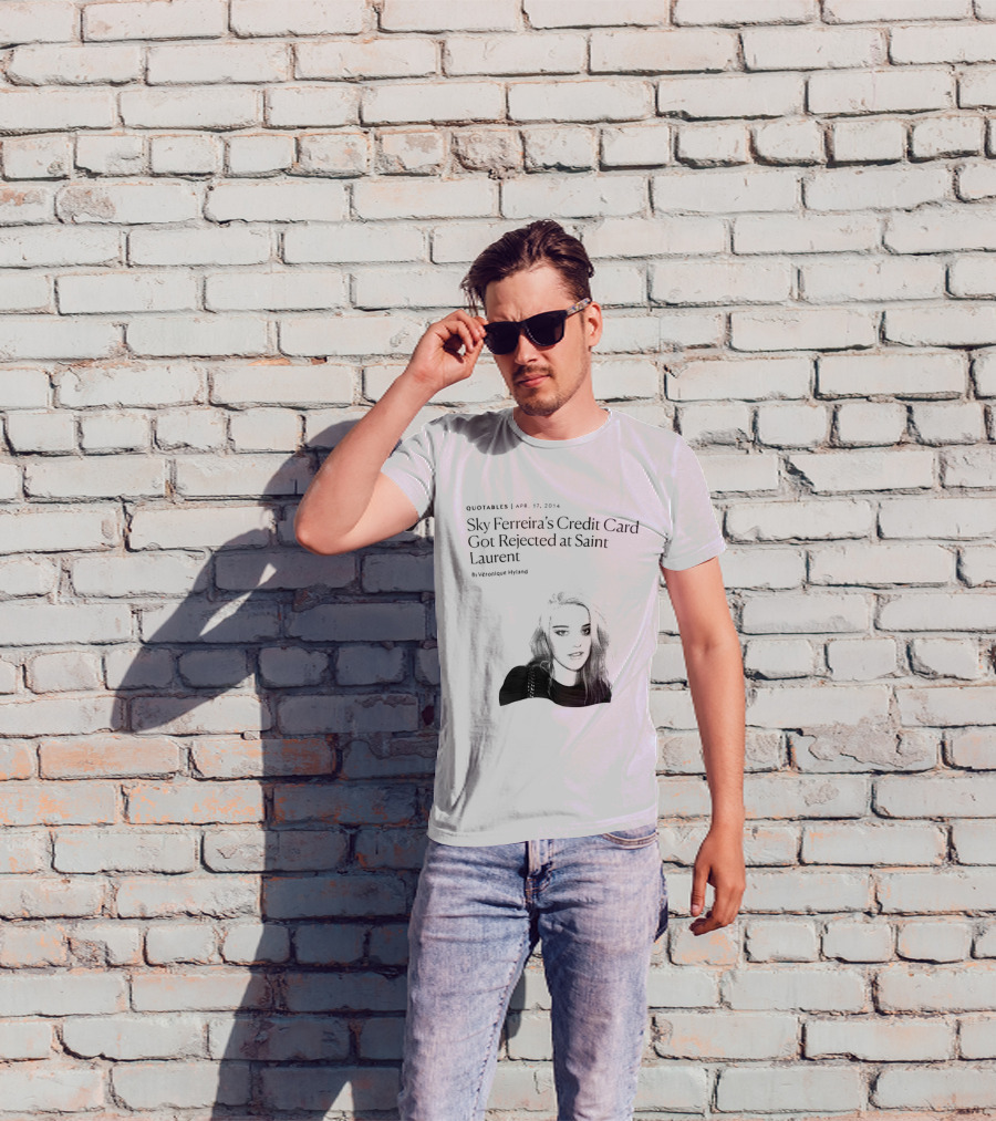 Véronique Hyland Sky Ferreira's Credit Card Got Rejected At Saint Laurent Unisex Fashion T-Shirt