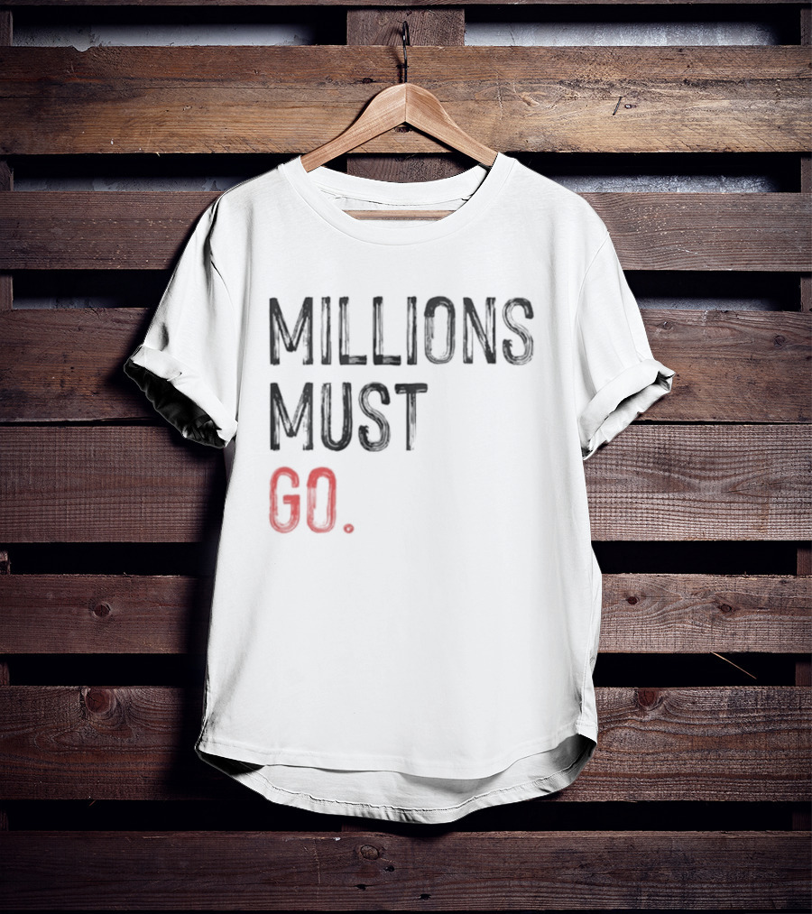 Millions Must Go T-Shirt
