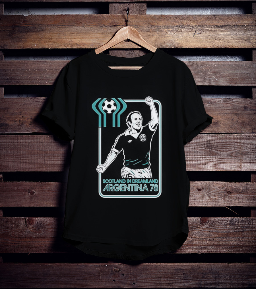 Archie Gemmill Scotland In Dreamland Argentina 78 World Cup Soccer Triumph T-Shirt