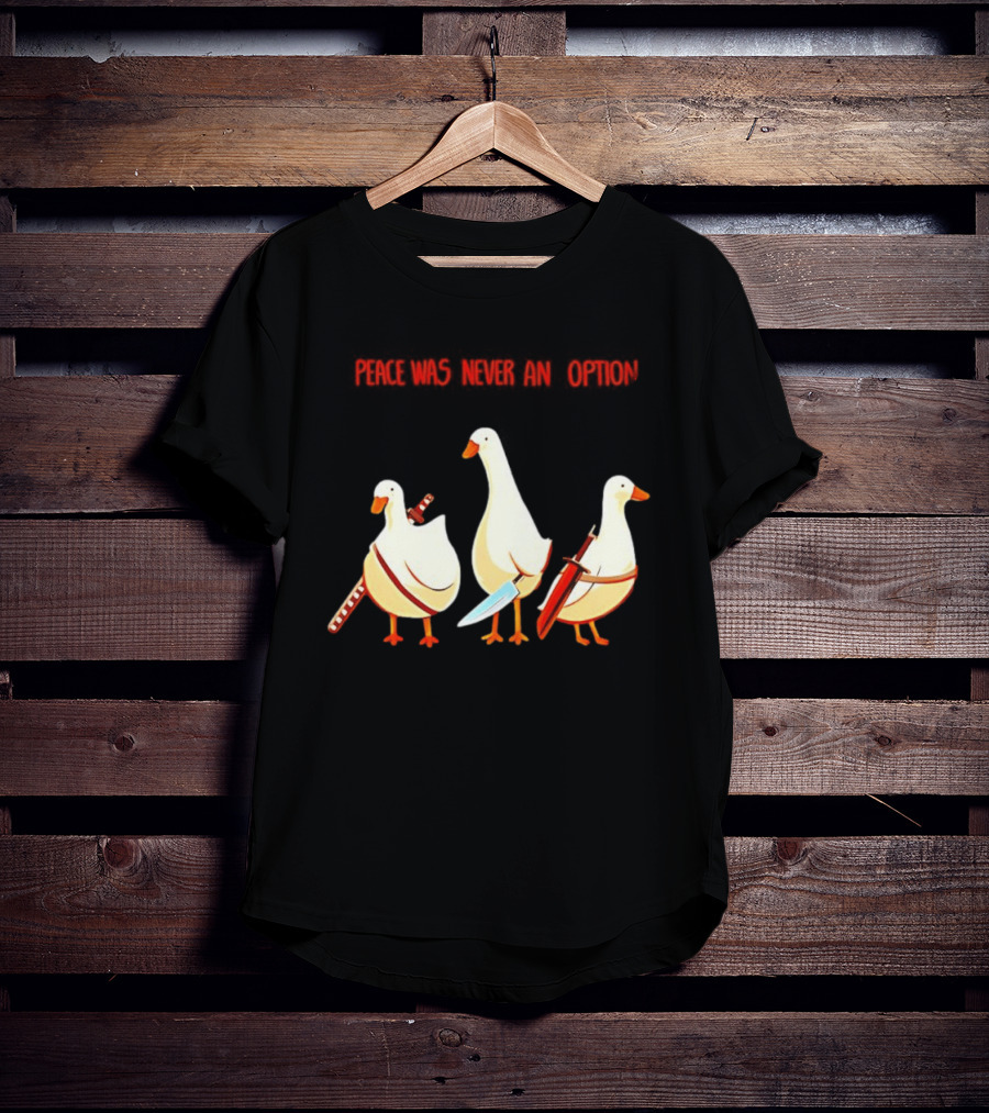 Peace Was Never An Option Silly Goose With Weapons T-Shirt