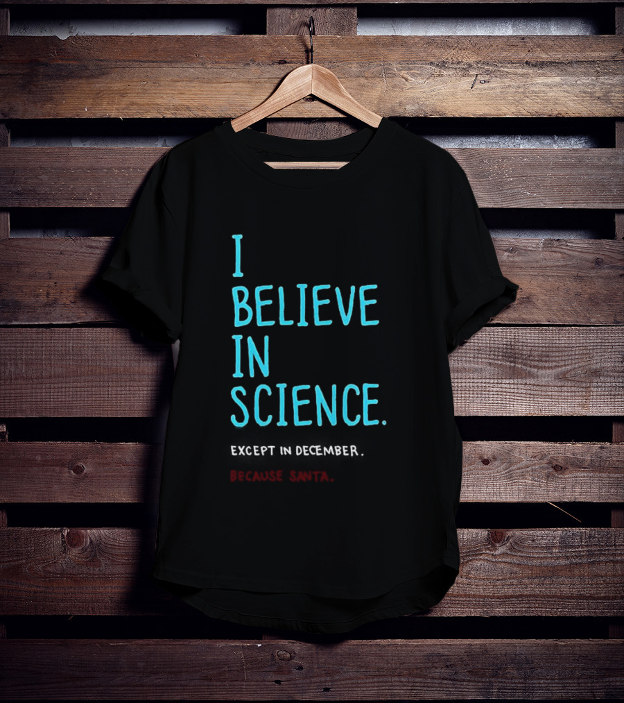 I Believe In Science Except In December Because Santa Letter T-Shirt