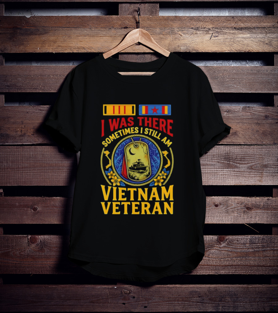 I Was There Sometimes I Still Am Vietnam Veteran Military Medals And Dog Tags T-Shirt