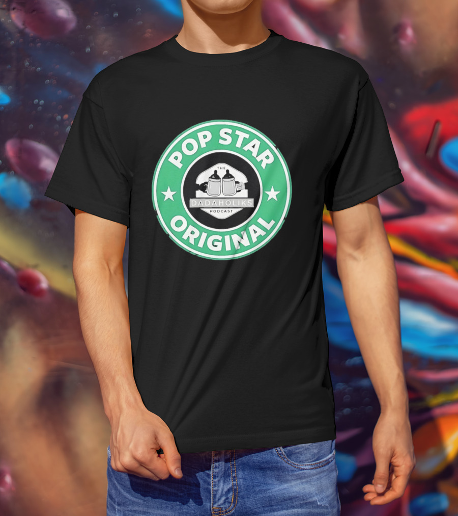 Dadaholiks Podcast Pop Star Original T-Shirt