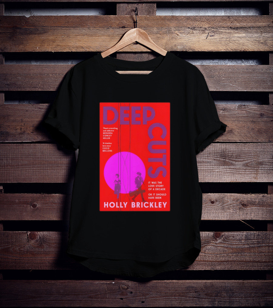 Deep Cuts Holly Brickle Love Story Of A Decade Or It Should Have Been T-Shirt