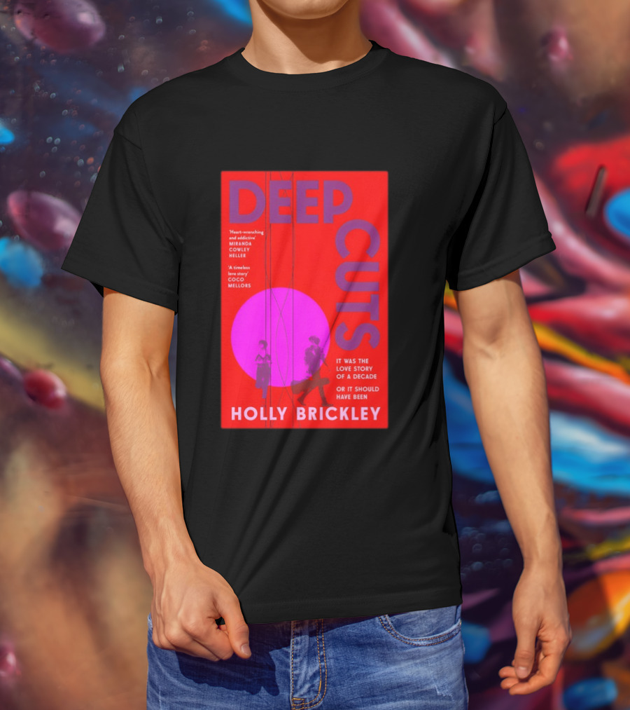 Deep Cuts Holly Brickle Love Story Of A Decade Or It Should Have Been T-Shirt