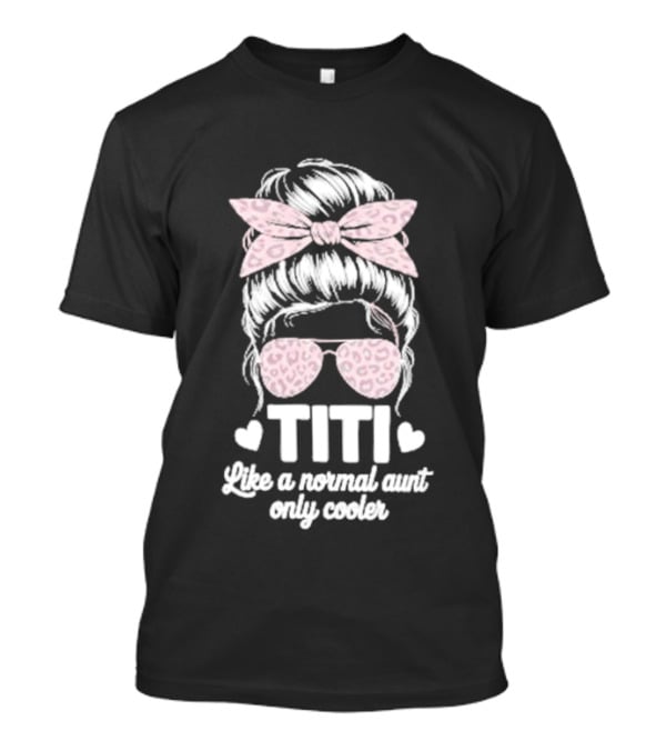 Titi Like A Normal Aunt Only Cooler Leopard Print Bow And Sunglasses T-Shirt