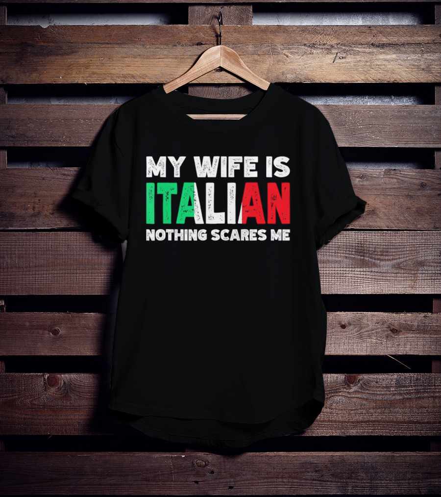 My Wife Is Italian Nothing Scares Me Tricolore T-Shirt